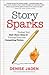 Story Sparks: Finding Your Best Story Ideas and Turning Them into Compelling Fiction
