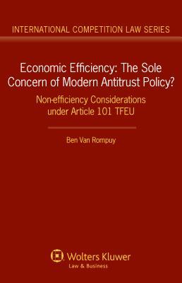 Economic Efficiency: The Sole Concern of Modern Antitrust Policy (International Competition Law, 51)