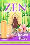 Zen: A beginner’s guide on practicing the art of meditation. Zen: A beginner’s guide on practicing the art of meditation.