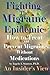Fighting the Migraine Epidemic: How to Treat and Prevent Migraines Without Medicines - an Insider's View