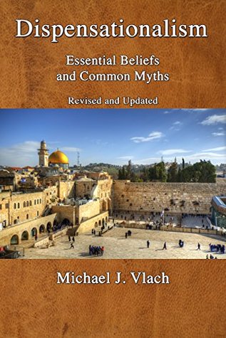 Dispensationalism: Essential Beliefs and Common Myths: Revised and Updated