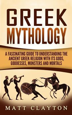 Free Download Greek Mythology: A Fascinating Guide to Understanding the Ancient Greek Religion with Its Gods, Goddesses, Monsters and Mortals Full Audiobook