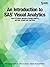 An Introduction to SAS Visual Analytics: How to Explore Numbers, Design Reports