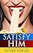 Satisfy Him: Guide for Women: How To Give The Maximum Pleasure To A Man In Sex (Best Sex Partner Book 1)