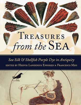 Treasures from the Sea: Sea Silk & Shellfish Purple Dye in Antiquity (Ancient Textiles)