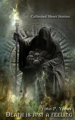 Death is just a feeling: Collected Short Stories