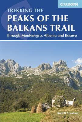 The Peaks of the Balkans Trail: Through Montenegro, Albania and Kosovo (Cicerone Trekking)