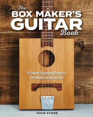 The Box Maker's Guitar Book: Sweet-Sounding Design & Build Projects for Makers & Musicians (Paperback)