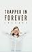 Trapped in Forever