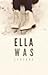 Ella Was by LyssFrom1996