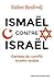 Ismaël contre Israël : Genèse du conflit israélo-arabe (French Edition)