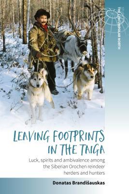 Leaving Footprints in the Taiga: Luck, Spirits and Ambivalence among the Siberian Orochen Reindeer Herders and Hunters (Studies in the Circumpolar North, 1)