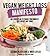 Vegan Weight Loss Manifesto: An 8-Week Plan to Change Your Mindset, Lose Weight and Thrive