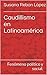 Caudillismo en Latinoamérica: Fenómeno político y social (Spanish Edition)