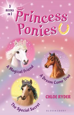 Princess Ponies 3 Books in 1 (A Magical Friend/A Dream Come True/The Special Secret)