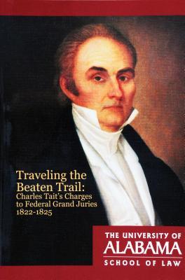 Traveling the Beaten Trail: Charles Tait's Charges to Federal Grand Juries, 1822–1825