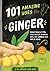 101 Amazing Uses For Ginger by Susan Branson