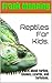 Reptiles For Kids. by Frank Manning