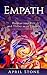 Empath: Harness Your Gift and Thrive as an Empath (April Stone - Spirituality) (Volume 2)