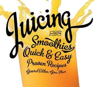 Juicing: Quick & Easy, Proven Recipes (Paperback)