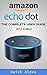 Amazon Echo Dot: Unleash the True Potential of Your Amazon Echo: 2017 Amazon Echo User Guide & Manual