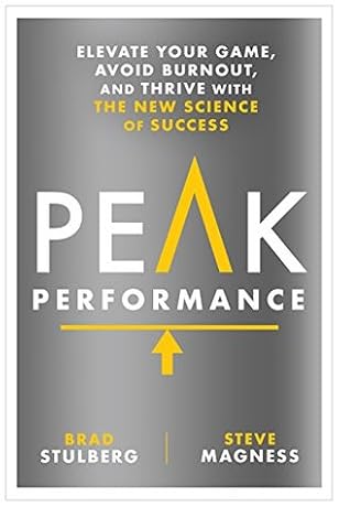 Peak Performance: Elevate Your Game, Avoid Burnout, and Thrive with the New Science of Success