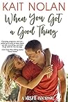 When You Got A Good Thing by Kait Nolan