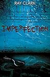 Imperfection by Ray Clark