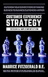 Customer Experience Strategy - Design & Implementation: Outgrow your competitors by making your business to business customers happier (Customer Strategy Book 1) Customer Experience Strategy - Design & Implementation: Outgrow your competitors by making your business to business customers happier (Customer Strategy Book 1)