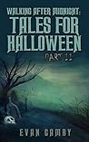 Walking After Midnight: Tales for Halloween Part II Walking After Midnight: Tales for Halloween Part II