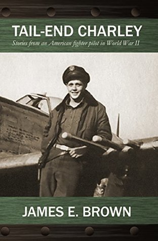 Tail-End Charley: Stories from an American fighter pilot in World War II (Kindle Edition)
