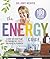 The Energy Guide: A Step-by-Step Plan to Finding the Energy You Need to Flourish