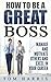 How to Be a Great Boss: Man...