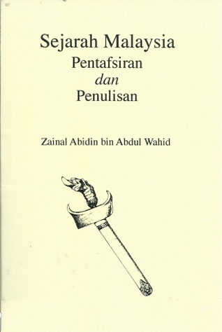 Sejarah Malaysia: Pentafsiran dan penulisan (Syarahan perdana / Universiti Kebangsaan Malaysia)