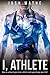 I, Athlete: How to unleash your inner athlete and supercharge your life!