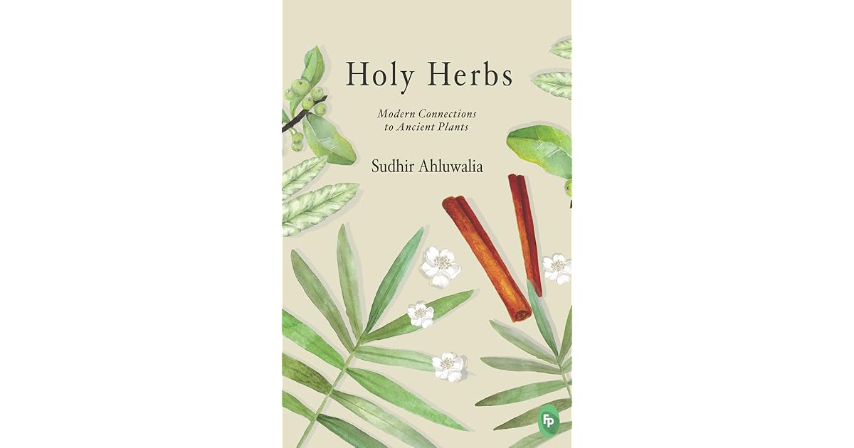Holy Herbs Modern Connections to Ancient Plants by Sudhir Ahluwalia