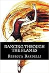 Dancing Through the Flames by Rebecca Bardelli