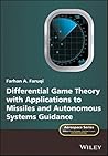 Differential Game Theory with Applications to Missiles and Autonomous Systems Guidance (Aerospace Series)