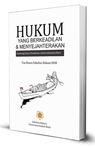 Hukum yang Berkeadilan dan Menyejahterakan: Sumbang Saran Pemikiran untuk Indonesia