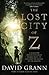 The Lost City of Z: A Tale of Deadly Obsession in the Amazon