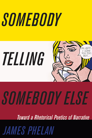 Somebody Telling Somebody Else: A Rhetorical Poetics of Narrative (Theory and Interpretation of Narrative)
