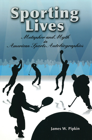 Sporting Lives: Metaphor and Myth in American Sports Autobiographies (SPORTS & AMERICAN CULTURE)