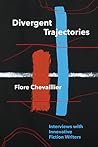 Divergent Trajectories: Interviews with Innovative Fiction Writers