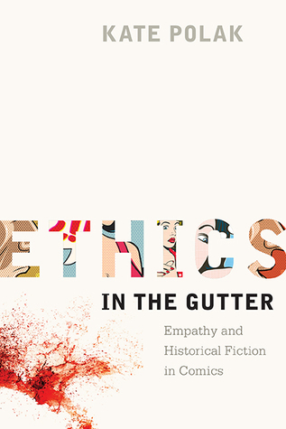 Ethics in the Gutter: Empathy and Historical Fiction in Comics (Studies in Comics and Cartoons)