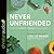Never Unfriended: The Secret to Finding & Keeping Lasting Friendships