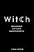 Witch: Unleashed. Untamed. ...