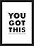 You Got This