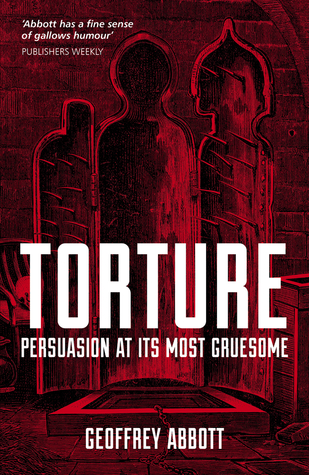 Torture: Persuasion at its Most Gruesome (Paperback)