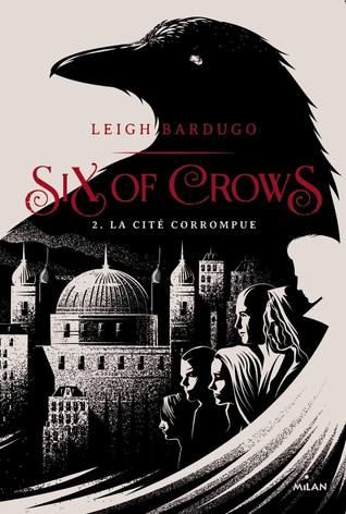 La Cité corrompue (Six of Crows, #2)