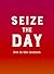 Seize the Day: Live in the Moment
